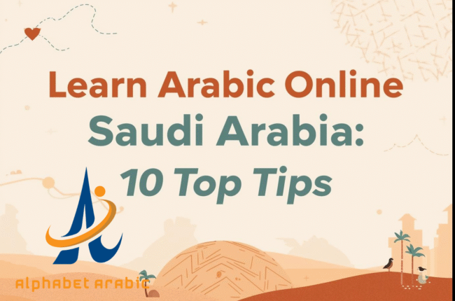 Learn Arabic Online Saudi Arabia: 10 Top Tips now