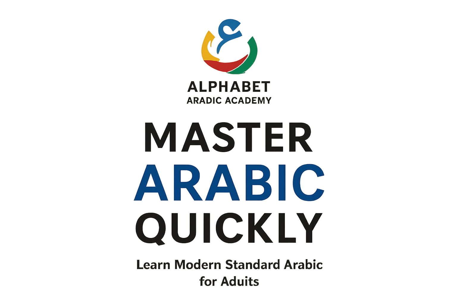 Master Arabic Quickly: Learn Modern Standard Arabic for Adults